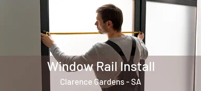 Window Rail Install Clarence Gardens - SA