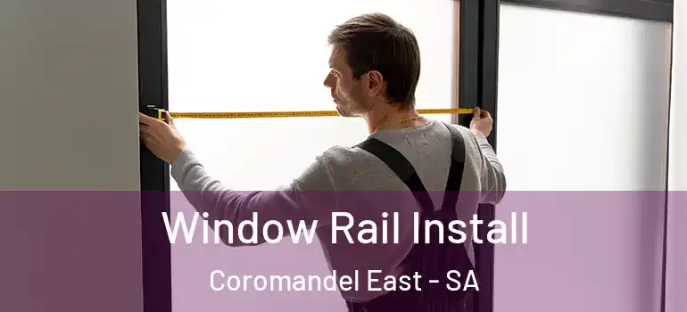 Window Rail Install Coromandel East - SA