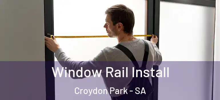 Window Rail Install Croydon Park - SA