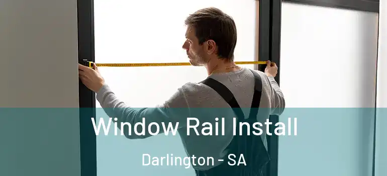 Window Rail Install Darlington - SA