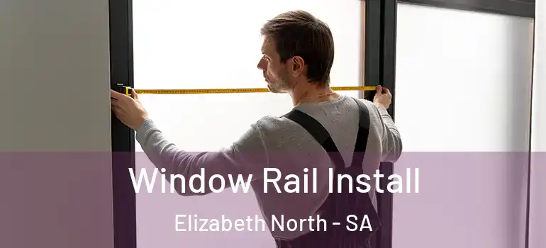 Window Rail Install Elizabeth North - SA