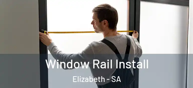 Window Rail Install Elizabeth - SA
