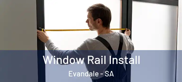 Window Rail Install Evandale - SA
