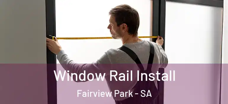 Window Rail Install Fairview Park - SA