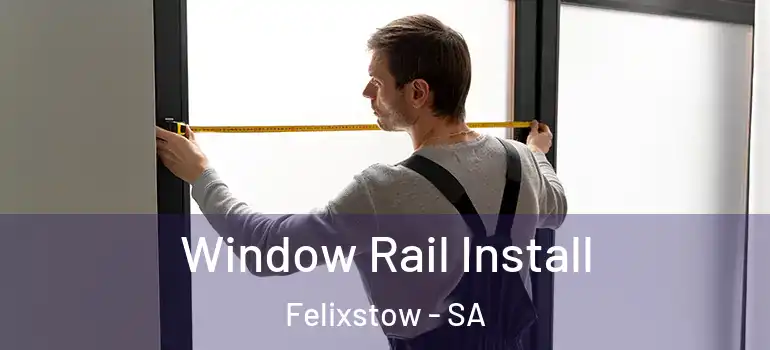 Window Rail Install Felixstow - SA