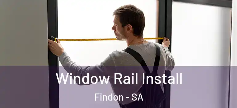 Window Rail Install Findon - SA