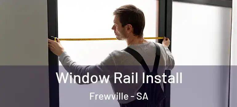 Window Rail Install Frewville - SA