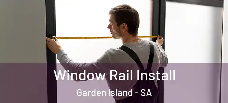 Window Rail Install Garden Island - SA