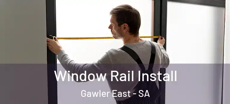 Window Rail Install Gawler East - SA