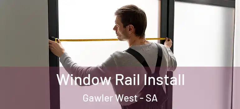 Window Rail Install Gawler West - SA