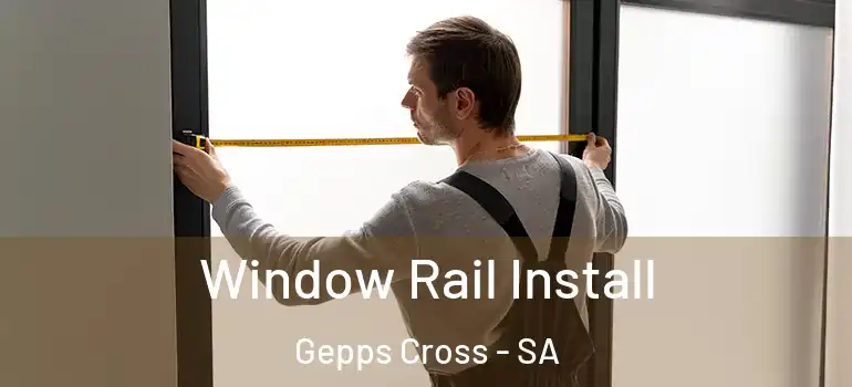 Window Rail Install Gepps Cross - SA