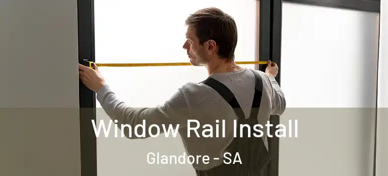 Window Rail Install Glandore - SA