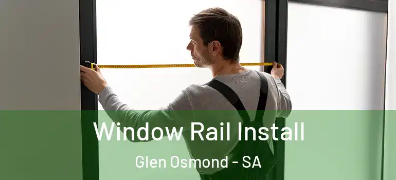 Window Rail Install Glen Osmond - SA
