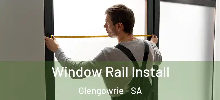 Window Rail Install Glengowrie - SA