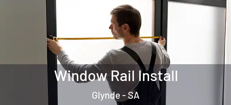 Window Rail Install Glynde - SA