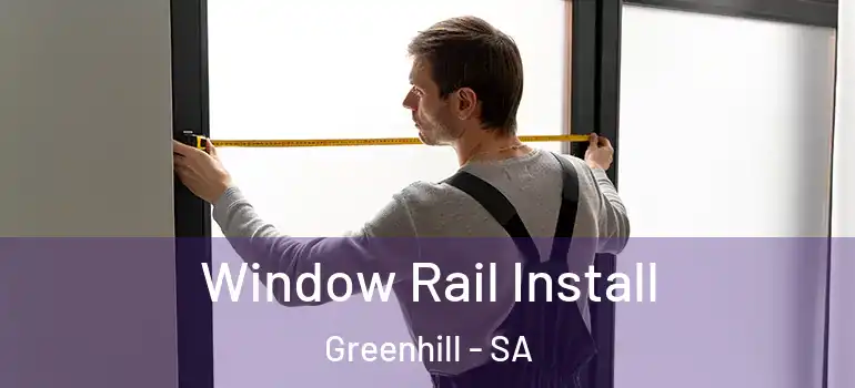 Window Rail Install Greenhill - SA