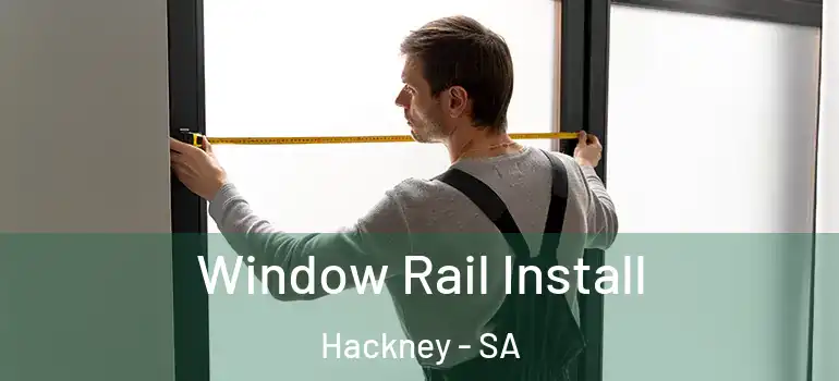 Window Rail Install Hackney - SA