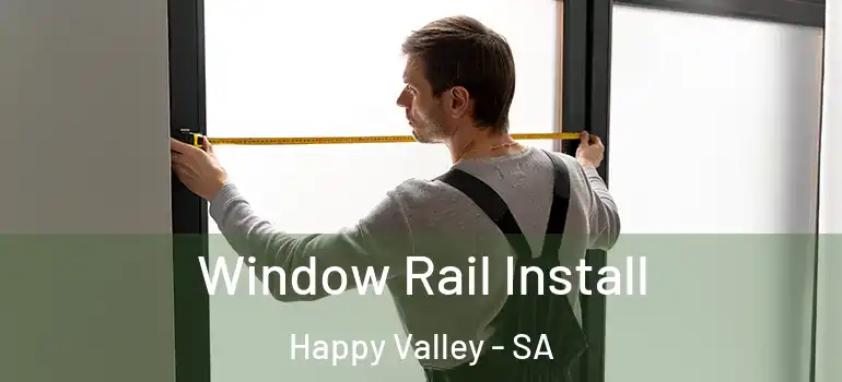 Window Rail Install Happy Valley - SA
