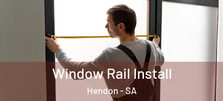 Window Rail Install Hendon - SA