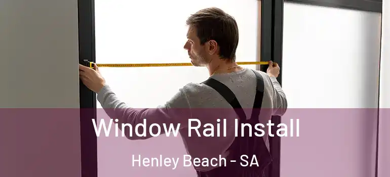 Window Rail Install Henley Beach - SA