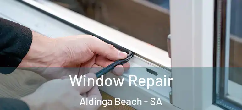 Window Repair Aldinga Beach - SA