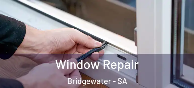 Window Repair Bridgewater - SA