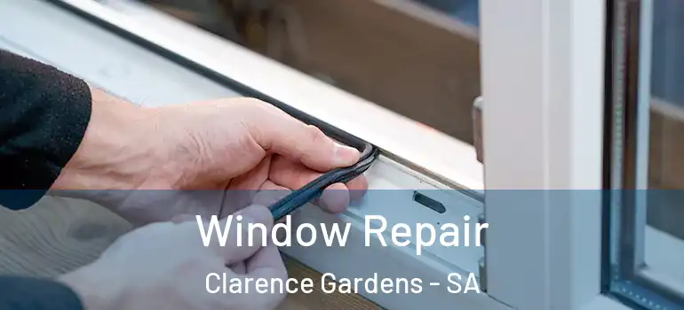 Window Repair Clarence Gardens - SA