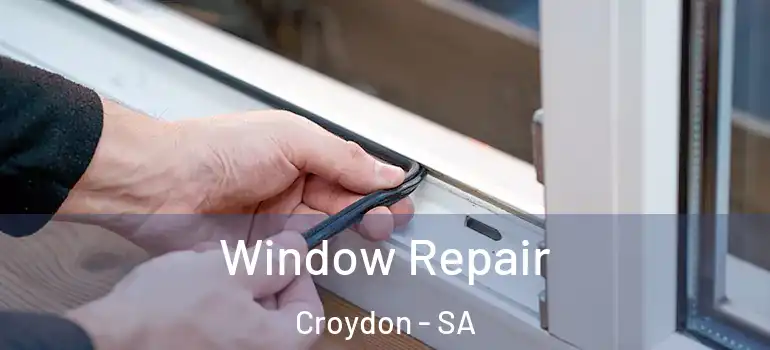 Window Repair Croydon - SA