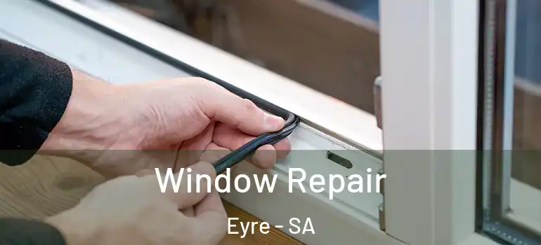  Window Repair Eyre - SA