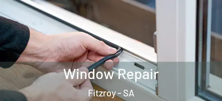  Window Repair Fitzroy - SA
