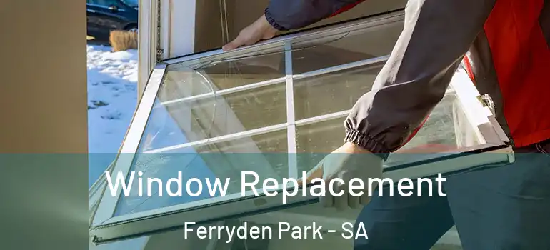 Window Replacement Ferryden Park - SA