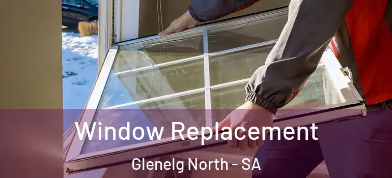  Window Replacement Glenelg North - SA