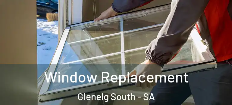 Window Replacement Glenelg South - SA