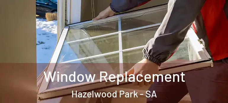 Window Replacement Hazelwood Park - SA