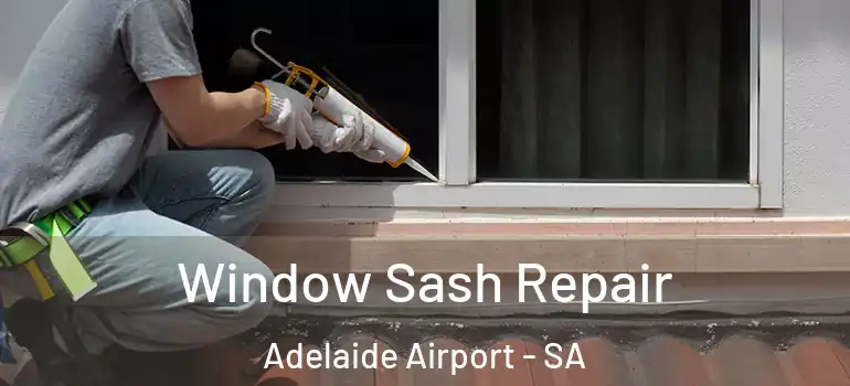 Window Sash Repair Adelaide Airport - SA
