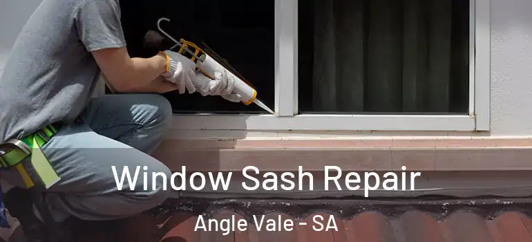 Window Sash Repair Angle Vale - SA