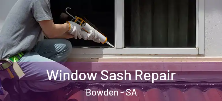 Window Sash Repair Bowden - SA