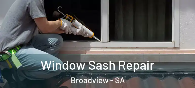 Window Sash Repair Broadview - SA