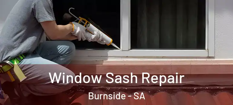 Window Sash Repair Burnside - SA