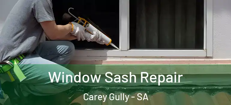 Window Sash Repair Carey Gully - SA