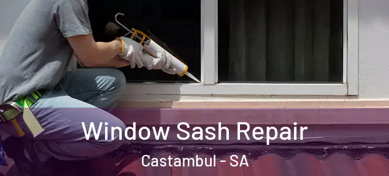  Window Sash Repair Castambul - SA
