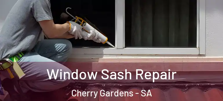  Window Sash Repair Cherry Gardens - SA