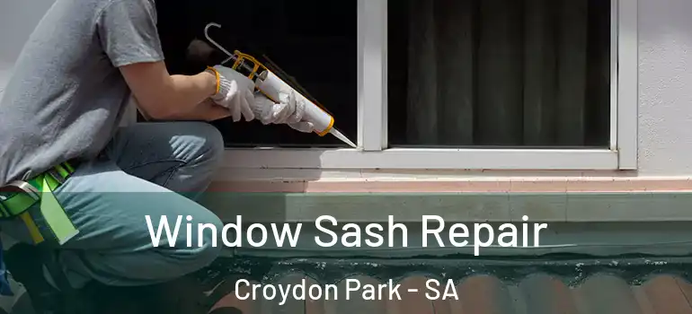 Window Sash Repair Croydon Park - SA