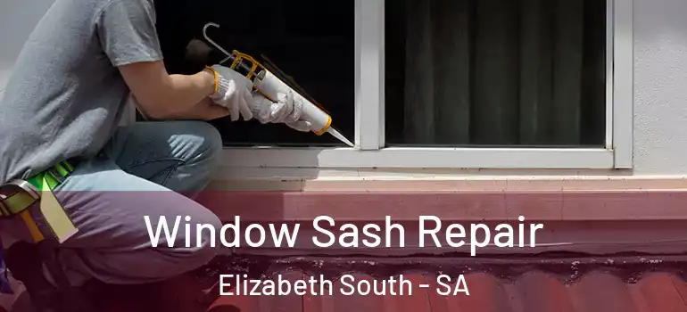 Window Sash Repair Elizabeth South - SA