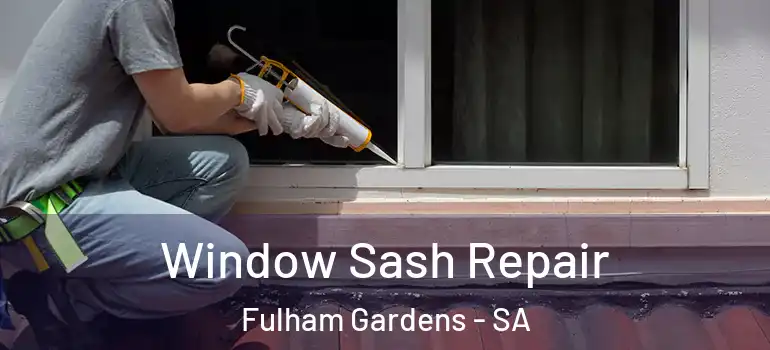Window Sash Repair Fulham Gardens - SA