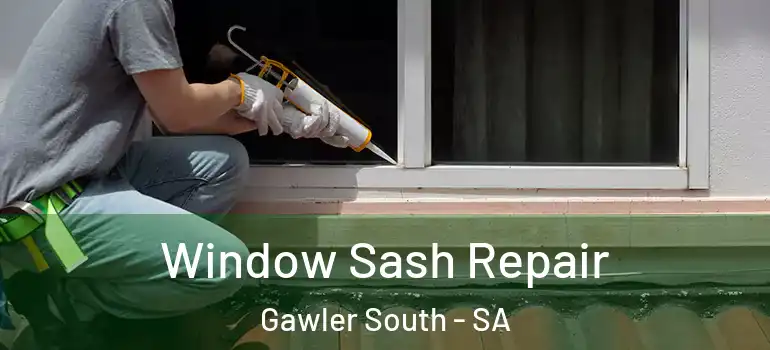 Window Sash Repair Gawler South - SA