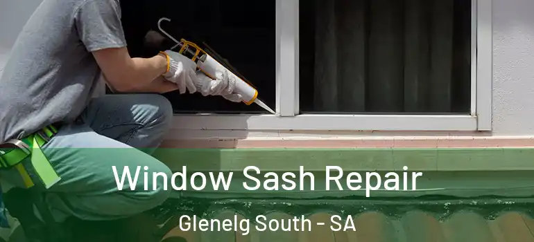 Window Sash Repair Glenelg South - SA