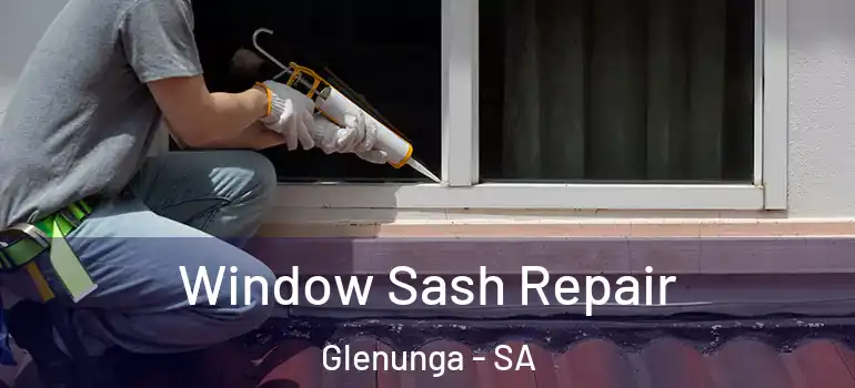 Window Sash Repair Glenunga - SA