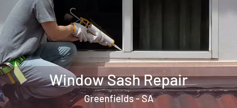 Window Sash Repair Greenfields - SA