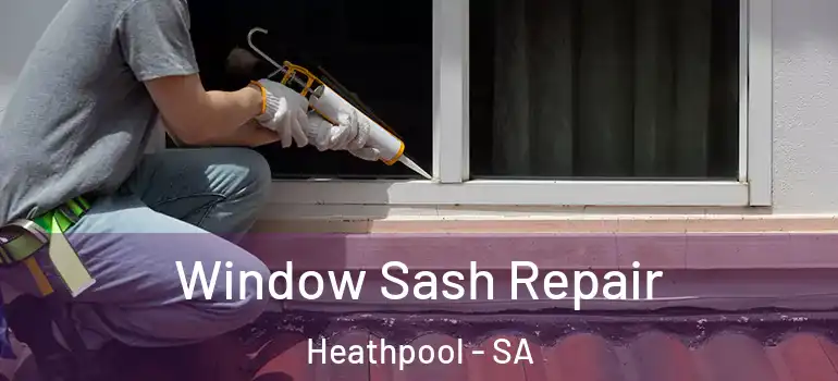 Window Sash Repair Heathpool - SA
